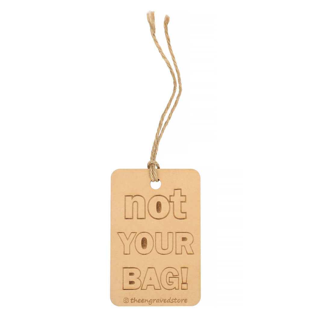 Not Your Bag - Custom Made Wooden Bag Tag - The Engraved Store