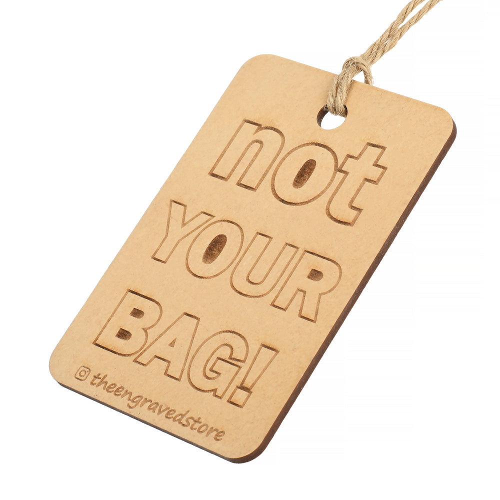 Not Your Bag - Custom Made Wooden Bag Tag - The Engraved Store