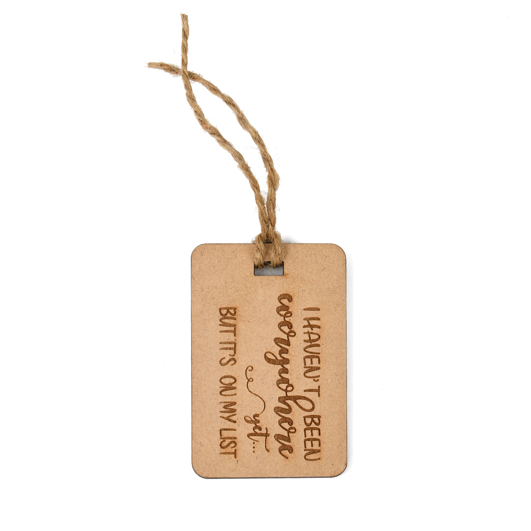 I Haven't Been Everywhere Yet But It Is On My List - Wooden Bag Tag | Luggage Tag - The Engraved Store